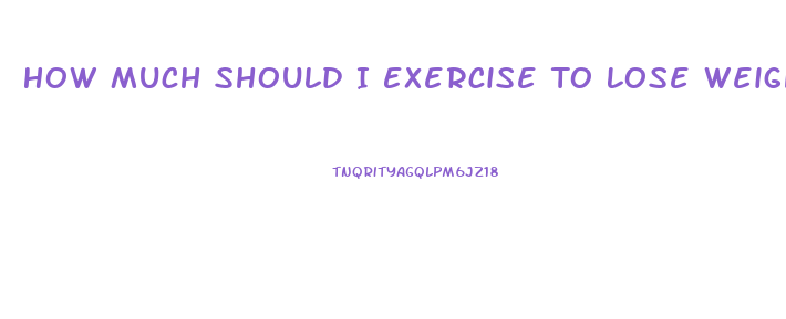 How Much Should I Exercise To Lose Weight Calculator