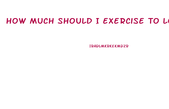 How Much Should I Exercise To Lose Weight