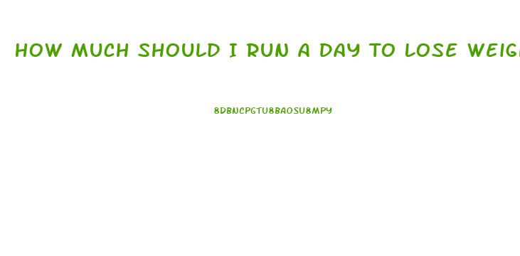 How Much Should I Run A Day To Lose Weight