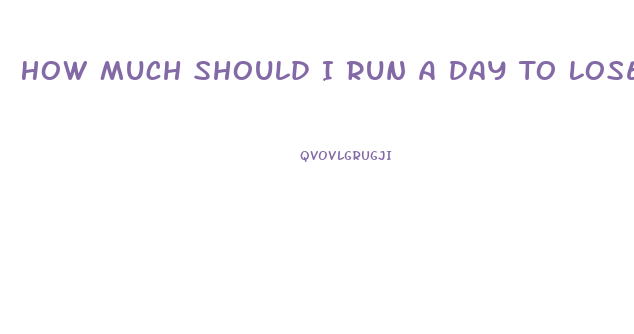 How Much Should I Run A Day To Lose Weight