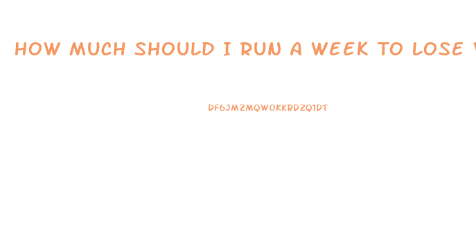 How Much Should I Run A Week To Lose Weight