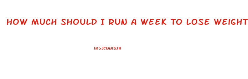 How Much Should I Run A Week To Lose Weight