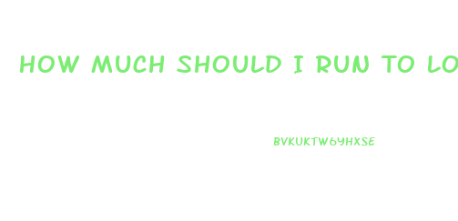 How Much Should I Run To Lose Weight Calculator