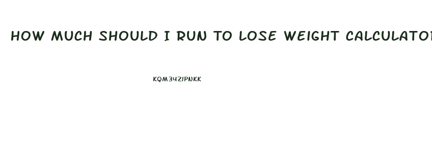 How Much Should I Run To Lose Weight Calculator