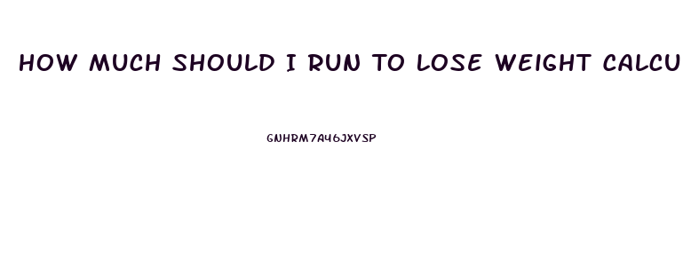 How Much Should I Run To Lose Weight Calculator