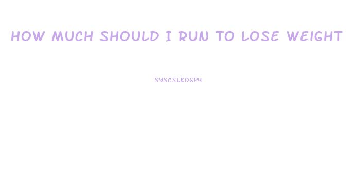 How Much Should I Run To Lose Weight