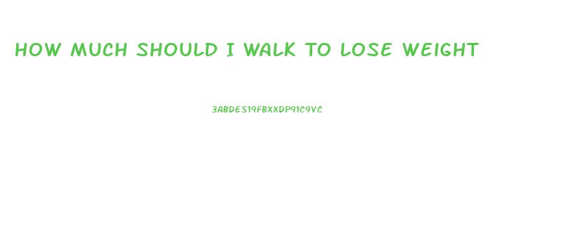 How Much Should I Walk To Lose Weight