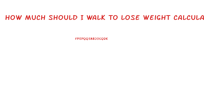 How Much Should I Walk To Lose Weight Calculator