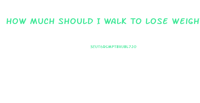 How Much Should I Walk To Lose Weight Chart