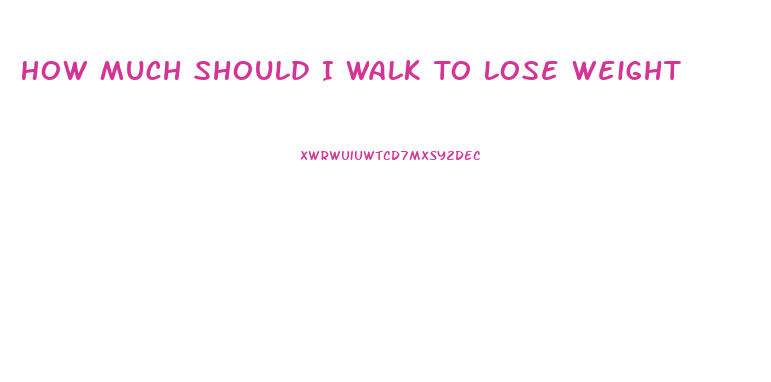 How Much Should I Walk To Lose Weight