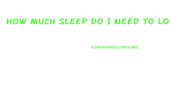 How Much Sleep Do I Need To Lose Weight