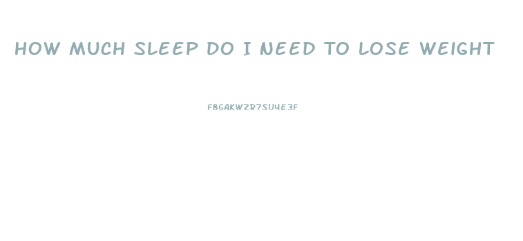 How Much Sleep Do I Need To Lose Weight