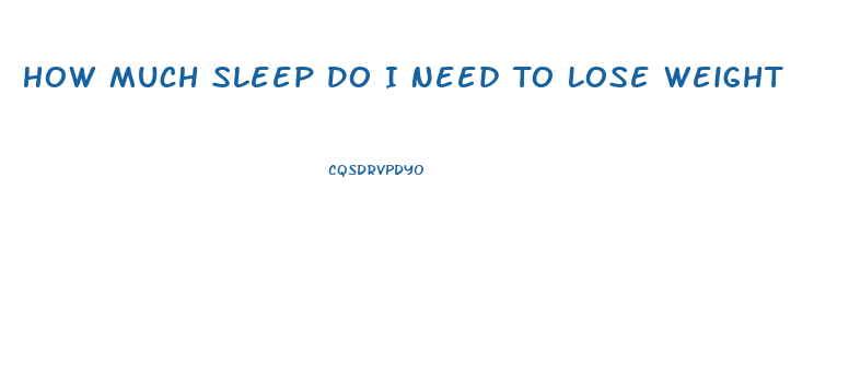 How Much Sleep Do I Need To Lose Weight