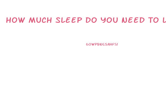 How Much Sleep Do You Need To Lose Weight