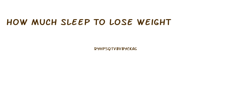 How Much Sleep To Lose Weight