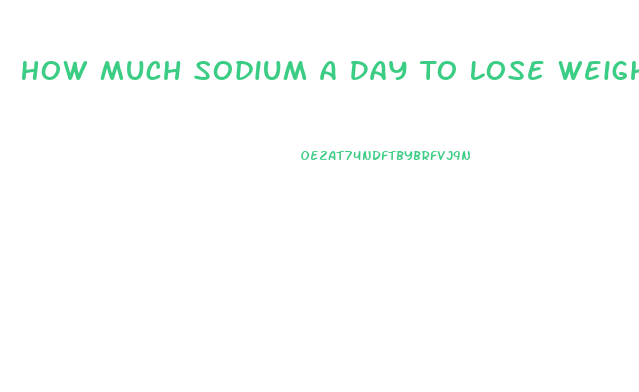 How Much Sodium A Day To Lose Weight