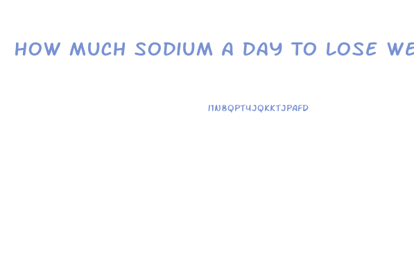 How Much Sodium A Day To Lose Weight