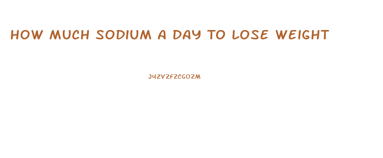 How Much Sodium A Day To Lose Weight