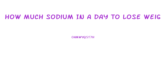 How Much Sodium In A Day To Lose Weight