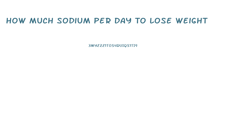 How Much Sodium Per Day To Lose Weight