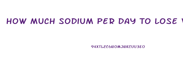 How Much Sodium Per Day To Lose Weight