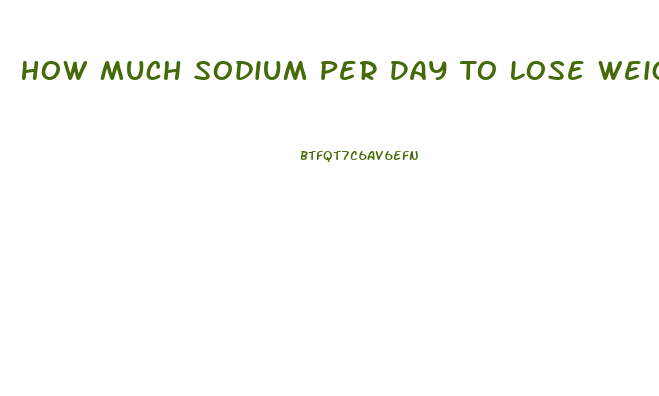 How Much Sodium Per Day To Lose Weight