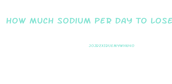 How Much Sodium Per Day To Lose Weight