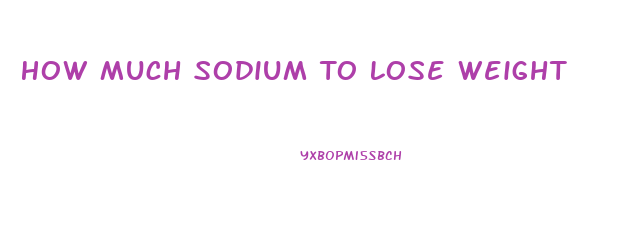 How Much Sodium To Lose Weight
