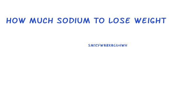 How Much Sodium To Lose Weight