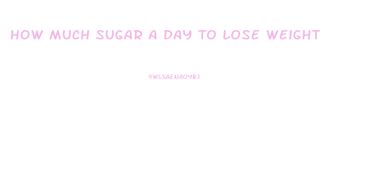 How Much Sugar A Day To Lose Weight