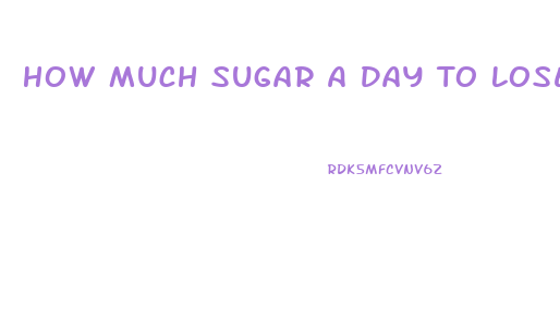 How Much Sugar A Day To Lose Weight