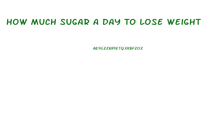 How Much Sugar A Day To Lose Weight