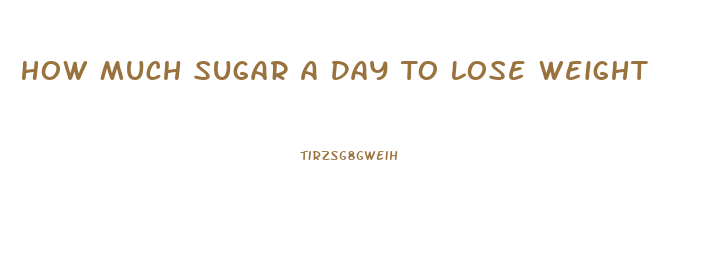 How Much Sugar A Day To Lose Weight