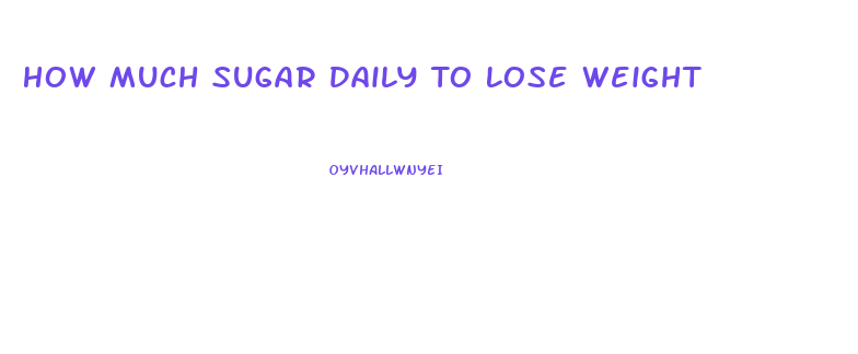 How Much Sugar Daily To Lose Weight