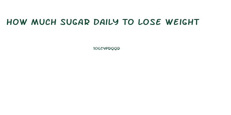 How Much Sugar Daily To Lose Weight