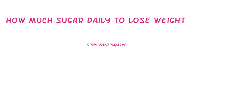 How Much Sugar Daily To Lose Weight