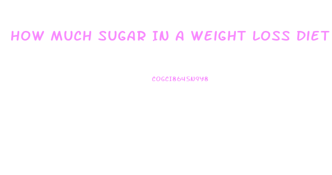How Much Sugar In A Weight Loss Diet