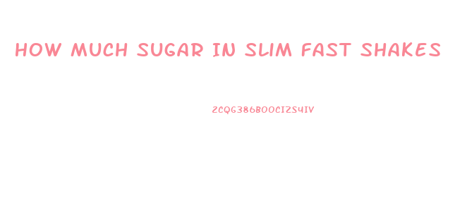 How Much Sugar In Slim Fast Shakes