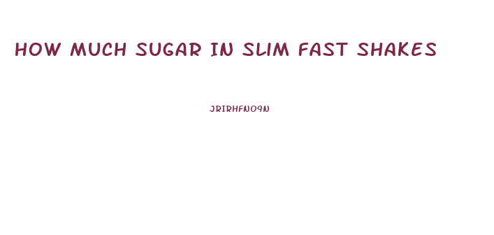 How Much Sugar In Slim Fast Shakes