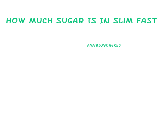 How Much Sugar Is In Slim Fast
