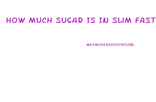 How Much Sugar Is In Slim Fast