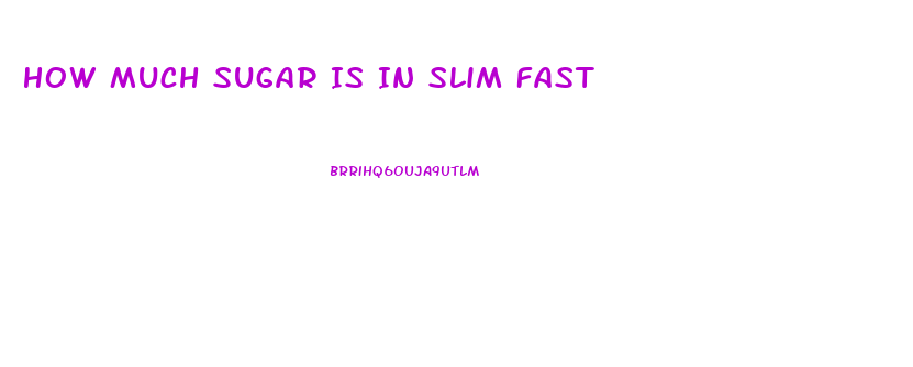 How Much Sugar Is In Slim Fast