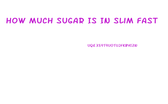 How Much Sugar Is In Slim Fast