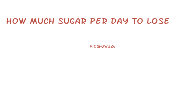 How Much Sugar Per Day To Lose Weight For A Woman