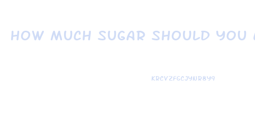 How Much Sugar Should You Eat To Lose Weight