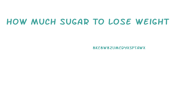 How Much Sugar To Lose Weight