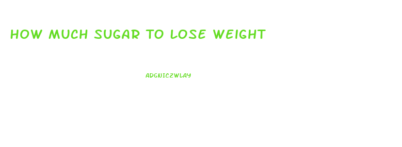 How Much Sugar To Lose Weight