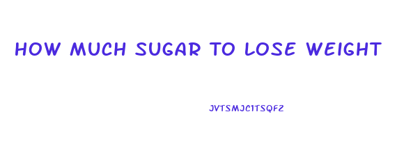 How Much Sugar To Lose Weight