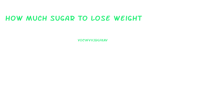 How Much Sugar To Lose Weight