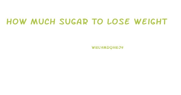 How Much Sugar To Lose Weight